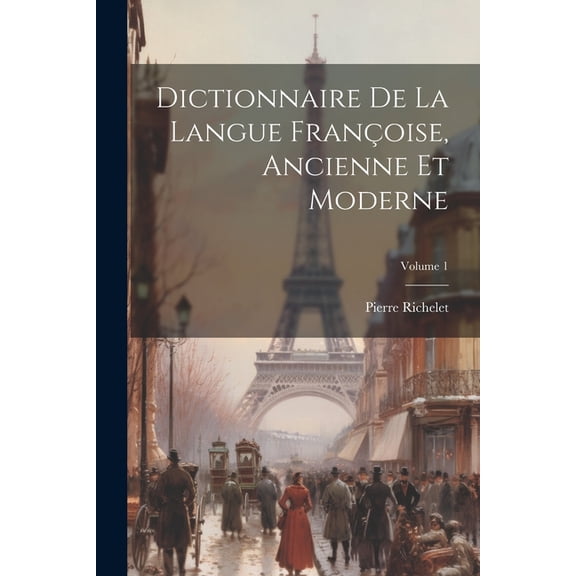 Dictionnaire de la langue Françoise, ancienne et moderne; Volume 1 (Paperback)
