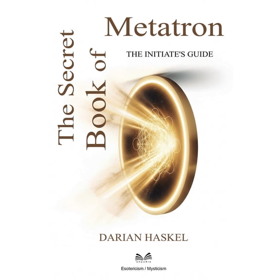 The Secret Book of Metatron: The Initiate's Guide, (Paperback)
