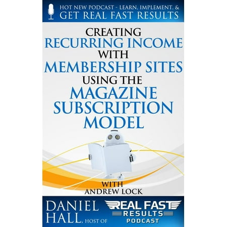 Creating Recurring Income with Membership Sites Using the Magazine Subscription Model -