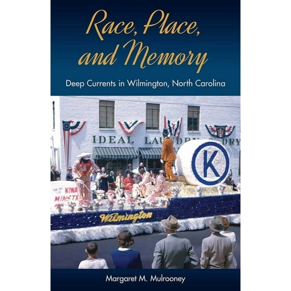 Cultural Heritage Studies Race, Place, and Memory: Deep Currents in Wilmington, North Carolina, (Hardcover)