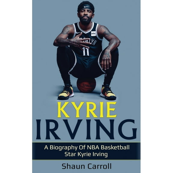 Kyrie Irving: A biography of NBA basketball star Kyrie Irving, (Hardcover)