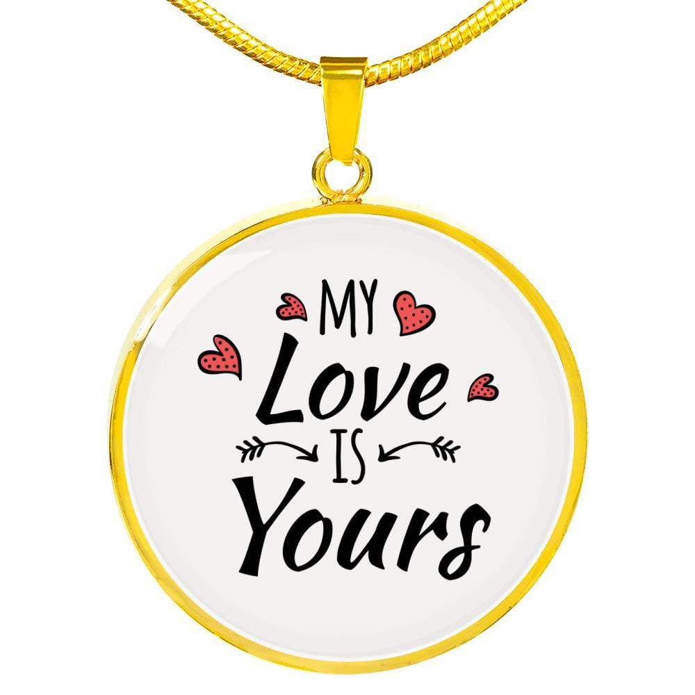 Love Message Gift My Love is Yours Circle Pendant Necklace Stainless Steel or 18k Gold 18-22