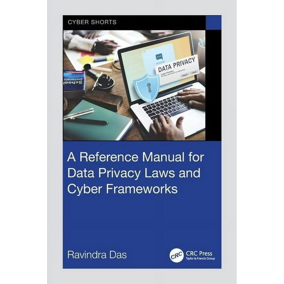 Cyber Shorts A Reference Manual for Data Privacy Laws and Cyber Frameworks, (Paperback)