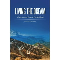 Living the Dream: A Faith Journey Down a Crooked Road, (Paperback)