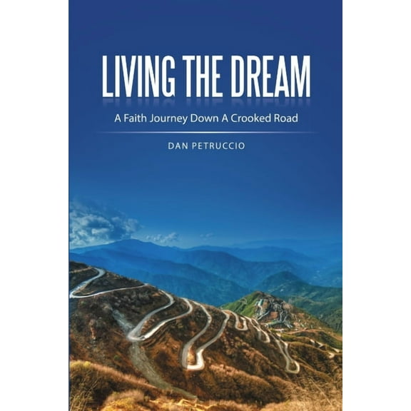 Living the Dream: A Faith Journey Down a Crooked Road, (Paperback)