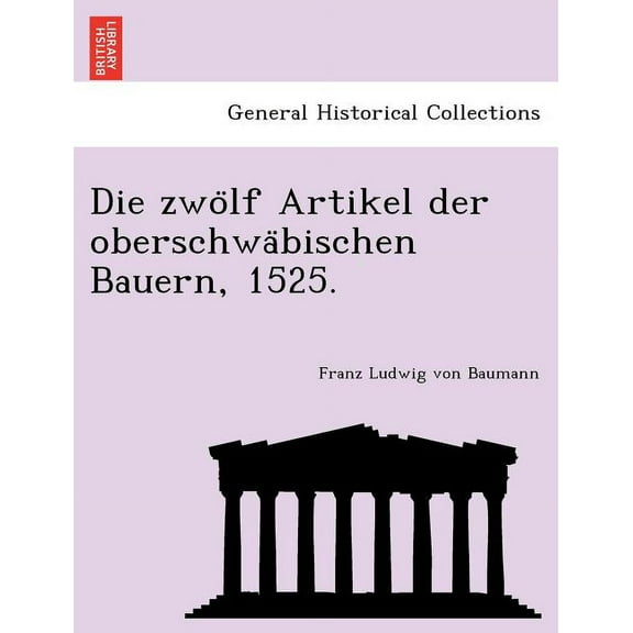 Die Zwölf Artikel Der Oberschwäbischen Bauern, 1525. (Paperback)