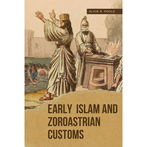 Early Islam and Zoroastrian Customs, (Paperback)