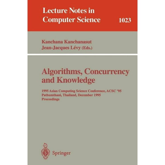 Lecture Notes in Computer Science Algorithms, Concurrency and Knowledge: 1995 Asian Computing Science Conference, Acsc '95 Pathumthani, Thailand, December, Book 1023, (Paperback)