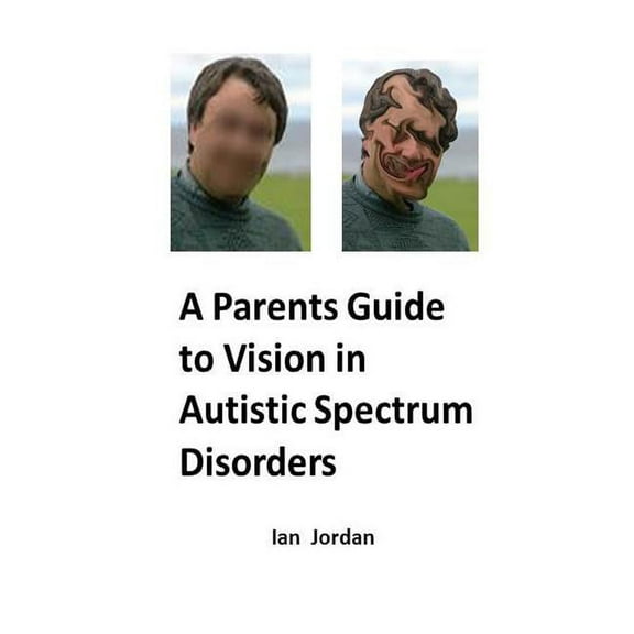A Parents Guide to Vision In Autistic Spectrum Disorders, (Paperback)