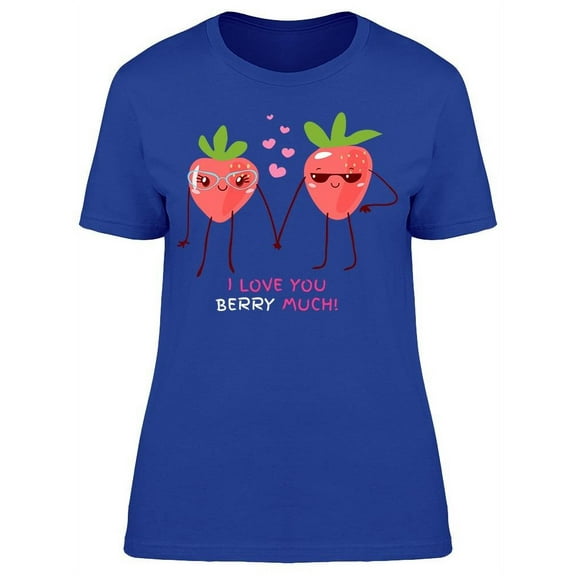 I Love You Berry Much! T-Shirt Women -Image by Shutterstock, Female Medium