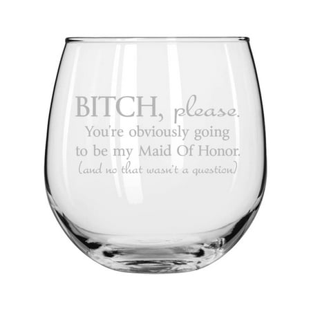 

Wine Glass for Red or White Wine You re Obviously Going To Be My Maid Of Honor Will You Be My Proposal (16 oz Stemless)