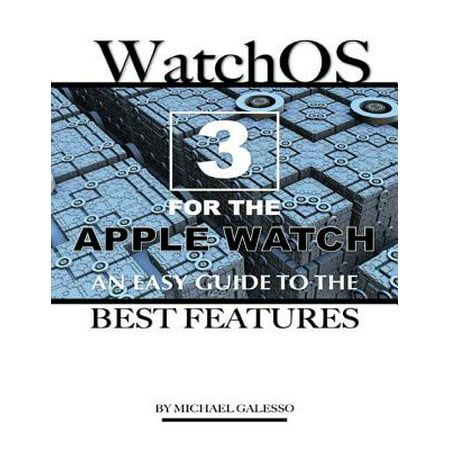 Watch Os 3 for the Apple Watch: An Easy Guide to the Best Features - (Best Os For Developers)