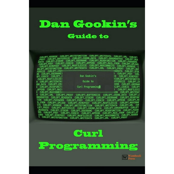 Dan Gookin's Guide to Curl Programming (Paperback) by Dan Gookin