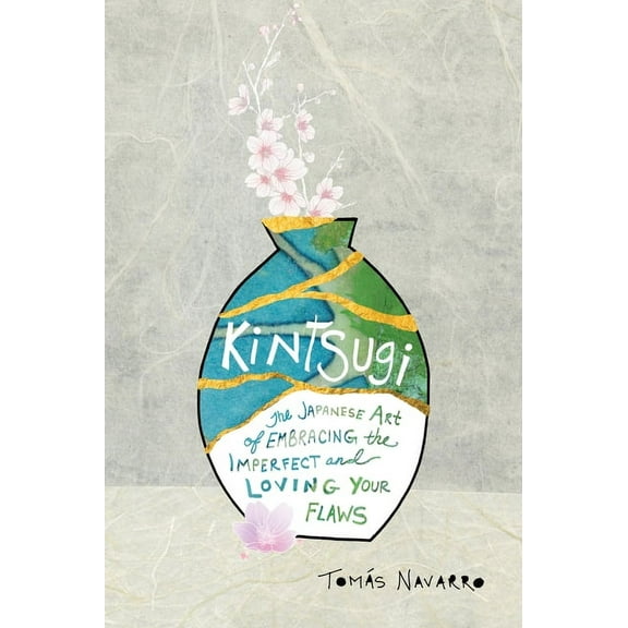 Kintsugi: The Japanese Art of Embracing the Imperfect and Loving Your Flaws, (Paperback)