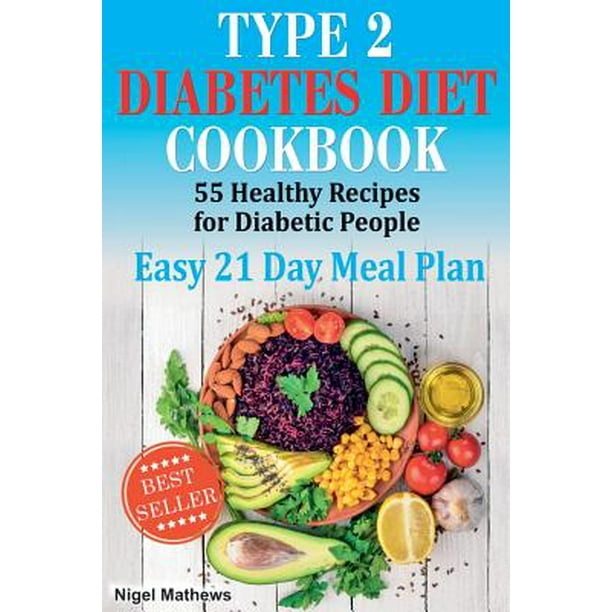 Type 2 Diabetes Diet Cookbook & Meal Plan : 55 Healthy Recipes for Diabetic People with an Easy 21 Day Meal Plan