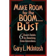 Make Room for the Boom or Bust: Six Church Models for Reaching Three Generations (Paperback) by Dr. Gary L McIntosh