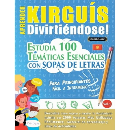 Aprender KirguÃs DivirtiÃ©ndose! - Para Principiantes: FÃ¡cil a Intermedio - Estudia 100 TemÃ¡ticas Esenciales Con Sopas de (Paperback)
