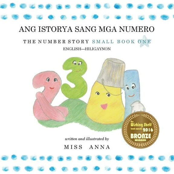 The Number Story 1 ANG ISTORYA SANG MGA NUMERO: Small Book One English-Hiligaynon, (Paperback)