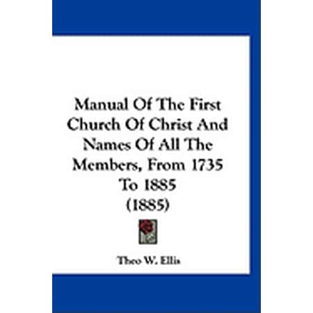 Manual Of The First Church Of Christ And Names Of All The Members From 1735 To 1885 (1885) (Paperback)