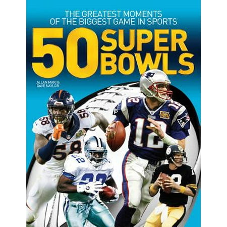 50 Super Bowls : The Greatest Moments of the Biggest Game in