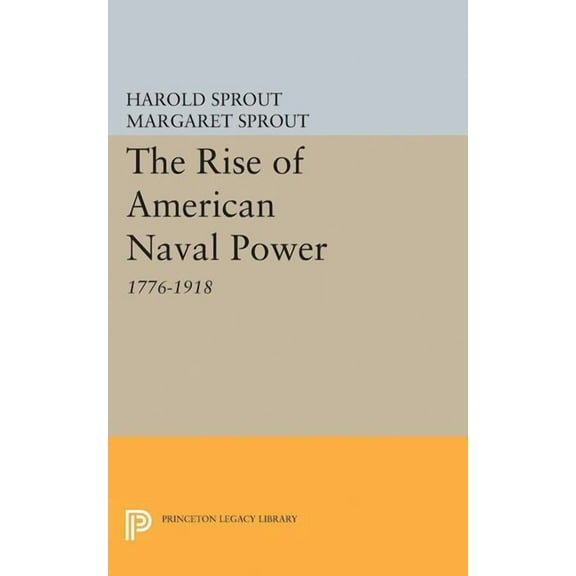 Princeton Legacy Library Rise of American Naval Power, Book 2339, (Paperback)