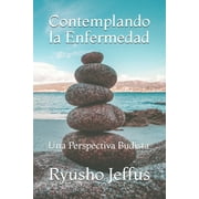 Los Escritos de Ryusho Jeffus: Contemplando la Enfermedad : Una Perspectiva Budista (Paperback)
