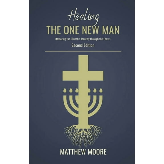 Healing the One New Man: Restoring the Church's Identity Through the Feasts, (Paperback)