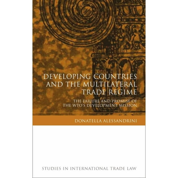 Studies in International Trade and Inves Developing Countries and the Multilateral Trade Regime: The Failure and Promise of the WTO's Development Mission, (Hardcover)