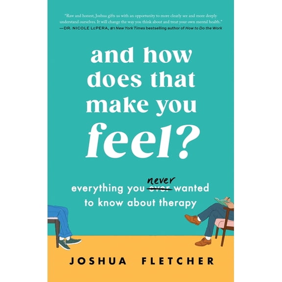 And How Does That Make You Feel?: Everything You (N)Ever Wanted to Know about Therapy, (Hardcover)
