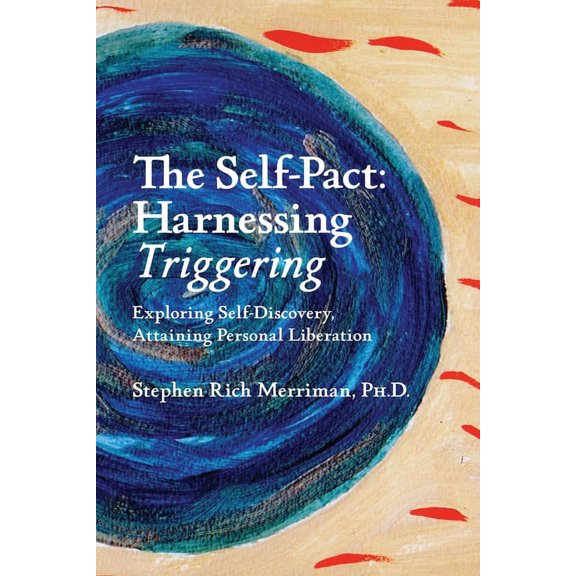 The Self-Pact: Harnessing "Triggering," Exploring Self-Discovery, Attaining Personal Liberation, (Paperback)