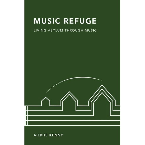Music Refuge: Living Asylum Through Music, (Hardcover)