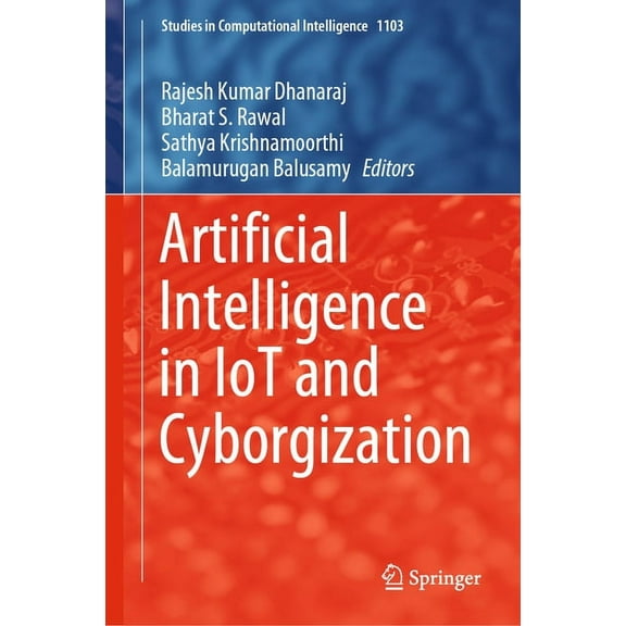 Studies in Computational Intelligence Artificial Intelligence in Iot and Cyborgization, Book 1103, (Hardcover)