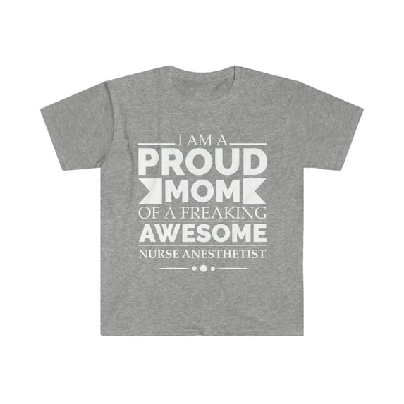 Proud mom of an awesome nurse anesthetist Unisex T-shirt S-3XL Mother's Day