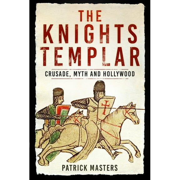 The Knights Templar: Crusade, Myth and Hollywood, (Paperback)