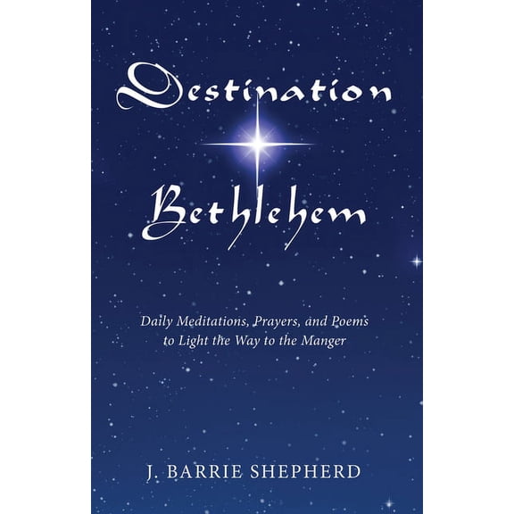 Destination Bethlehem: Daily Meditations, Prayers, and Poems to Light the Way to the Mange (Paperback)