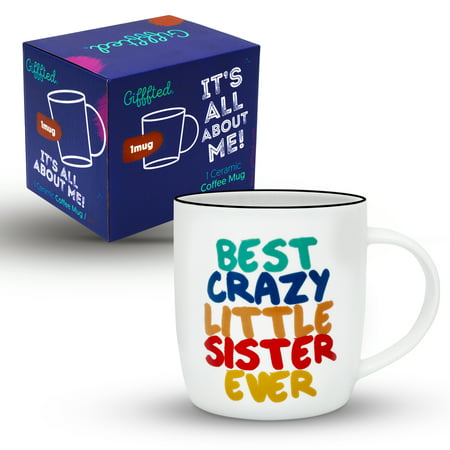 Gifffted Little Sister Mug, Birthday Gift For Best Crazy Little Sister Ever, 13 Ounce Coffee Mug, Ceramic (Best Lines For Sister Birthday)