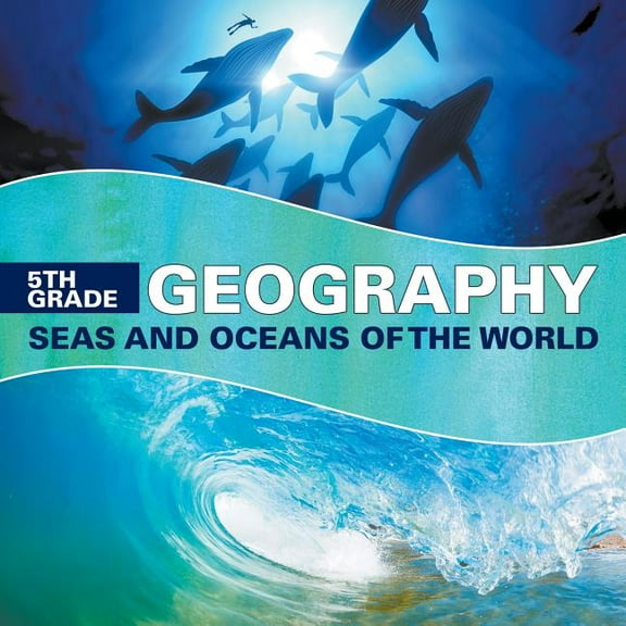 5th Grade Geography: Seas and Oceans of the World (Paperback)