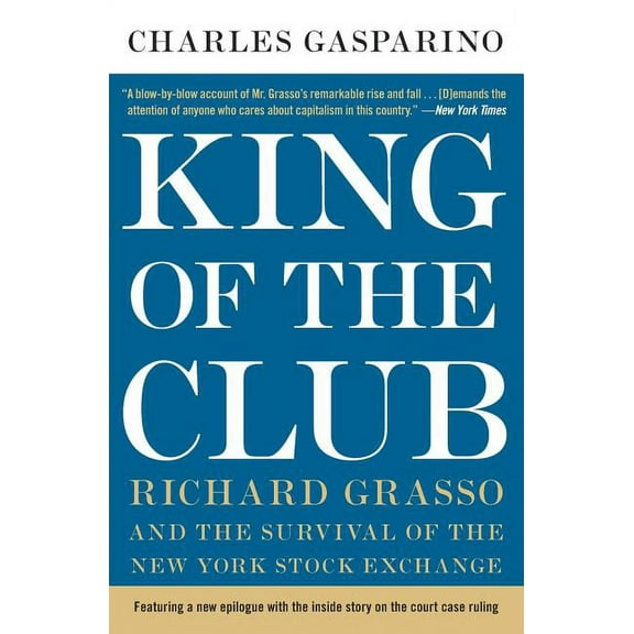 King of the Club: Richard Grasso and the Survival of the New York Stock Exchange, (Paperback)