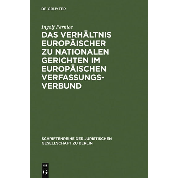 Schriftenreihe der Juristischen Gesellsc Das Verhältnis Europäischer Zu Nationalen Gerichten Im Europäischen Verfassungsverbund: Vortrag, Gehalten VOR Der Jurist, Book 180, (Hardcover)