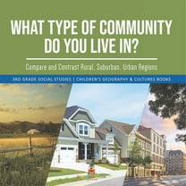 What Type of Community Do You Live In? Compare and Contrast Rural, Suburban, Urban Regions 3rd Grade Social Studies Children's Geography & Cultures Books (Paperback)