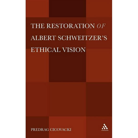 The Restoration of Albert Schweitzera S Ethical Vision, (Hardcover)