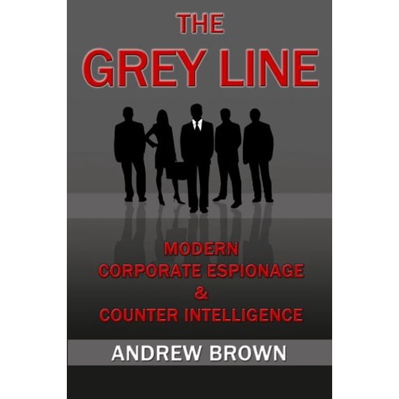 Pre-Owned The Grey Line: Modern Corporate Espionage and Counterintelligence (Paperback) 1466338709 9781466338708