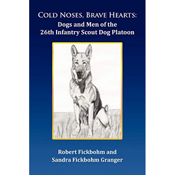 Pre-Owned Cold Noses, Brave Hearts: Dogs and Men of the 26th Infantry Scout Dog Platoon (Paperback) by Robert Fickbohm, Sandra Fickbohm Granger