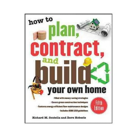 How to Plan, Contract and Build Your Own Home