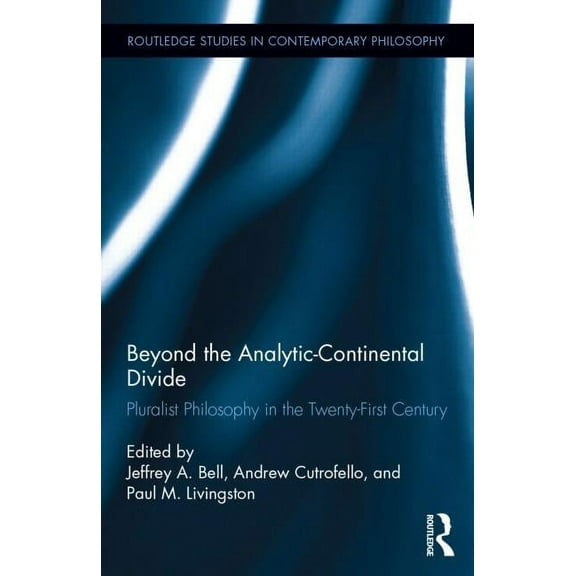 Routledge Studies in Contemporary Philos Beyond the Analytic-Continental Divide: Pluralist Philosophy in the Twenty-First Century, (Hardcover)