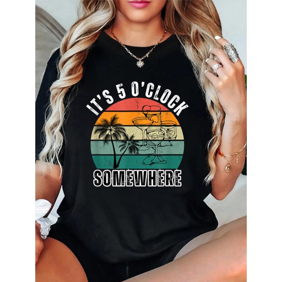 IT'S 5 O'CLOCK SOMEWHERE For Drink Lover T-Shirt casual short sleeve crew neck cotton tee tops for women