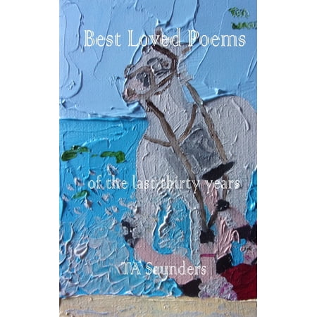 The Collected Works of Ta Saunders Best Loved Poems: thirty years of poetry Book 5 (Paperback)