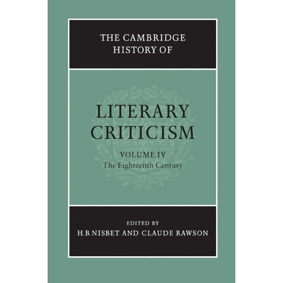 Cambridge History of Literary Criticism The Cambridge History of Literary Criticism: Volume 4, the Eighteenth Century, Book 4, (Paperback)