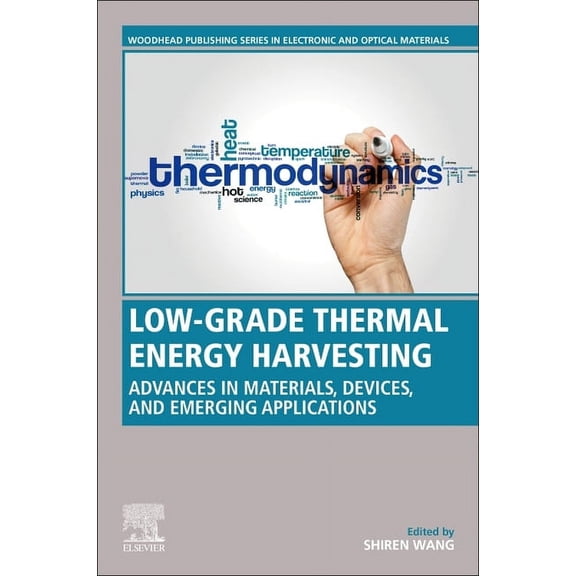 Woodhead Publishing Electronic and Optic Low-Grade Thermal Energy Harvesting: Advances in Materials, Devices, and Emerging Applications, (Paperback)
