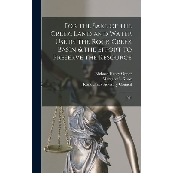 For the Sake of the Creek: Land and Water use in the Rock Creek Basin & the Effort to Preserve the Resource: 1991, (Hardcover)